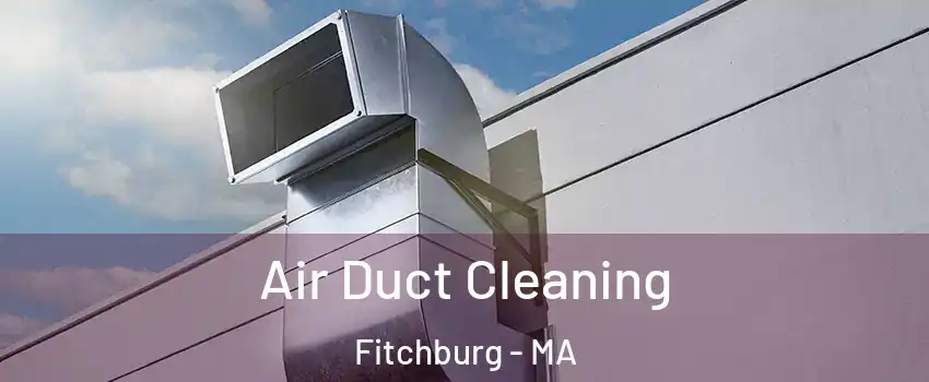  Air Duct Cleaning Fitchburg - MA