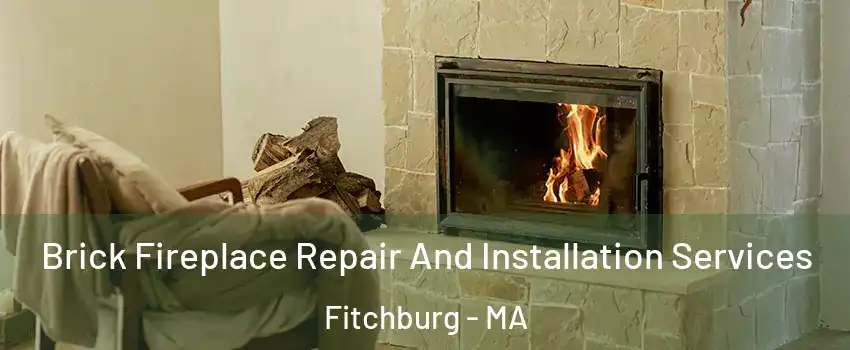  Brick Fireplace Repair And Installation Services Fitchburg - MA