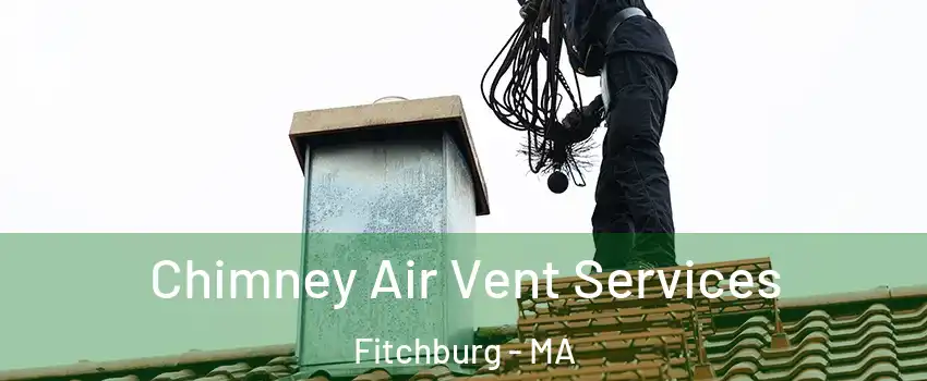  Chimney Air Vent Services Fitchburg - MA