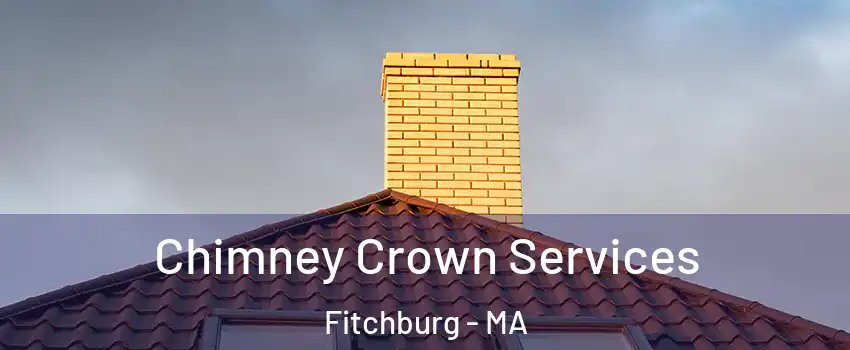  Chimney Crown Services Fitchburg - MA