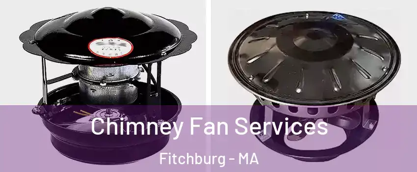  Chimney Fan Services Fitchburg - MA
