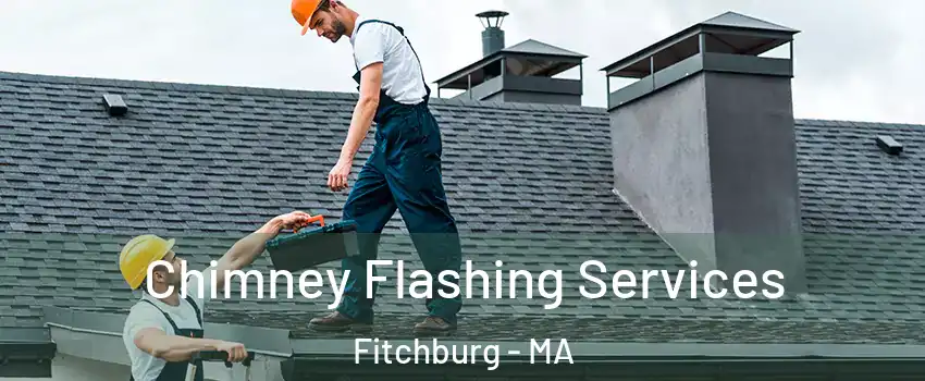  Chimney Flashing Services Fitchburg - MA