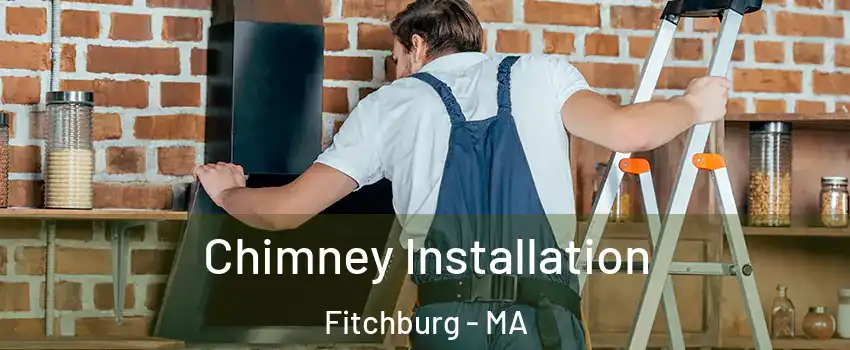  Chimney Installation Fitchburg - MA