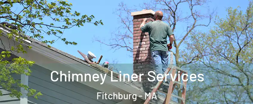  Chimney Liner Services Fitchburg - MA