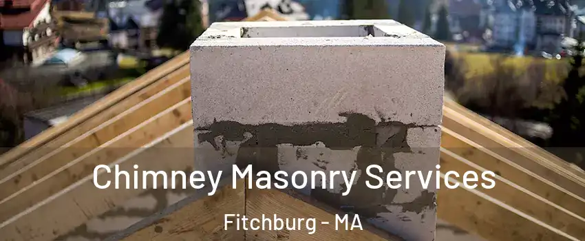  Chimney Masonry Services Fitchburg - MA