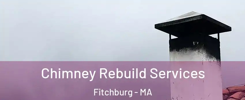  Chimney Rebuild Services Fitchburg - MA