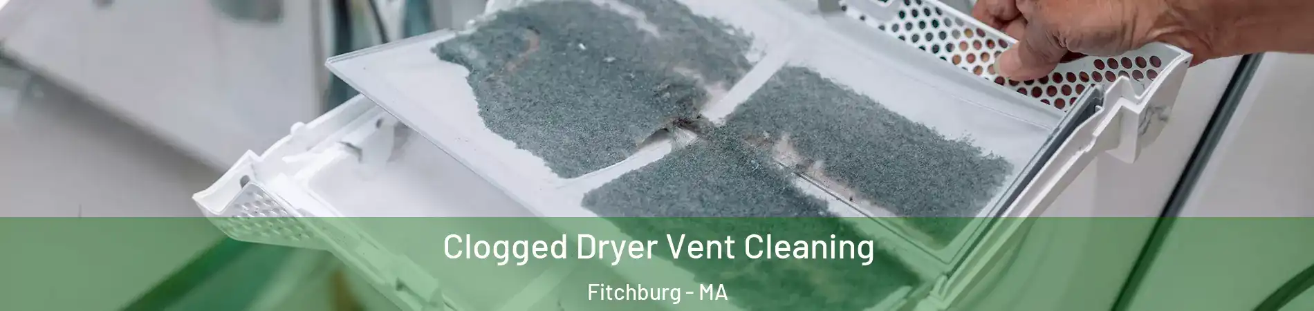  Clogged Dryer Vent Cleaning Fitchburg - MA