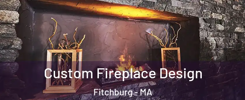  Custom Fireplace Design Fitchburg - MA