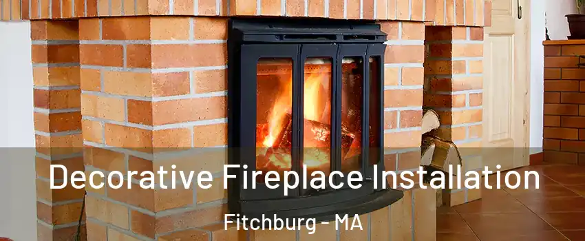  Decorative Fireplace Installation Fitchburg - MA
