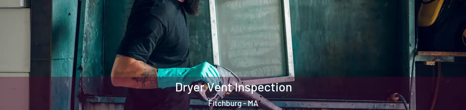  Dryer Vent Inspection Fitchburg - MA