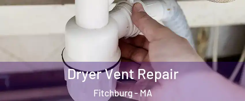  Dryer Vent Repair Fitchburg - MA