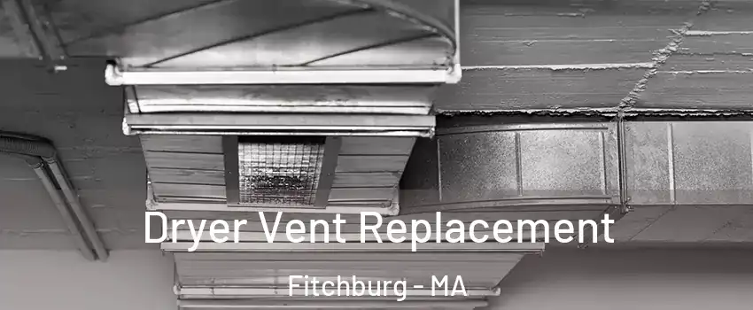  Dryer Vent Replacement Fitchburg - MA