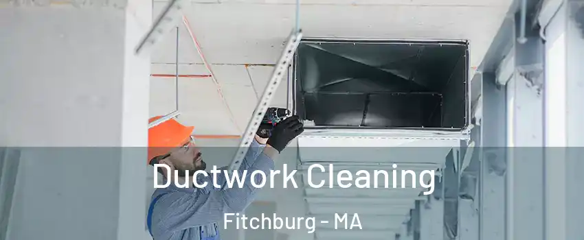  Ductwork Cleaning Fitchburg - MA
