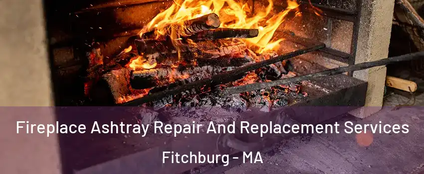  Fireplace Ashtray Repair And Replacement Services Fitchburg - MA