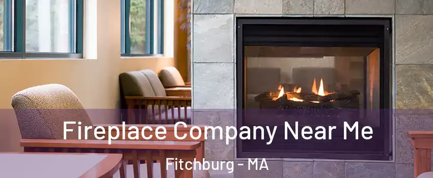  Fireplace Company Near Me Fitchburg - MA
