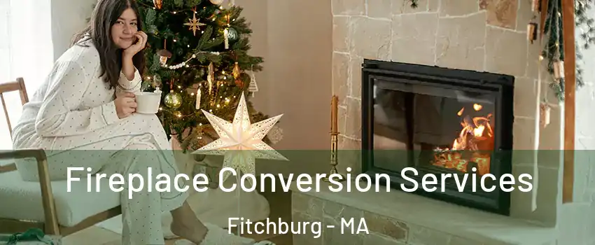  Fireplace Conversion Services Fitchburg - MA