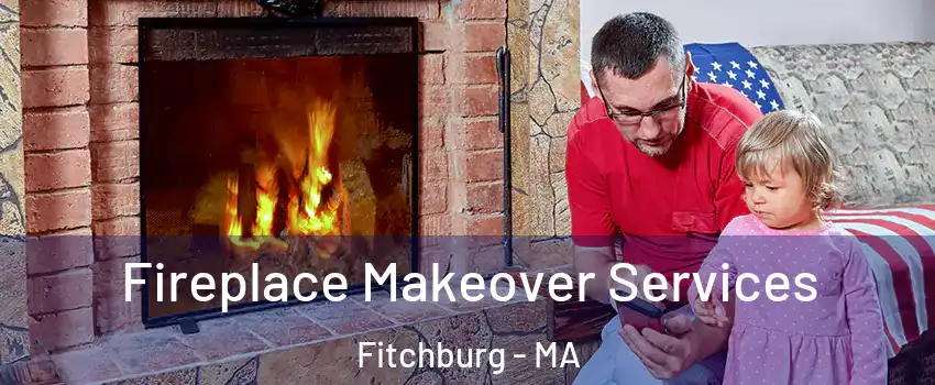  Fireplace Makeover Services Fitchburg - MA