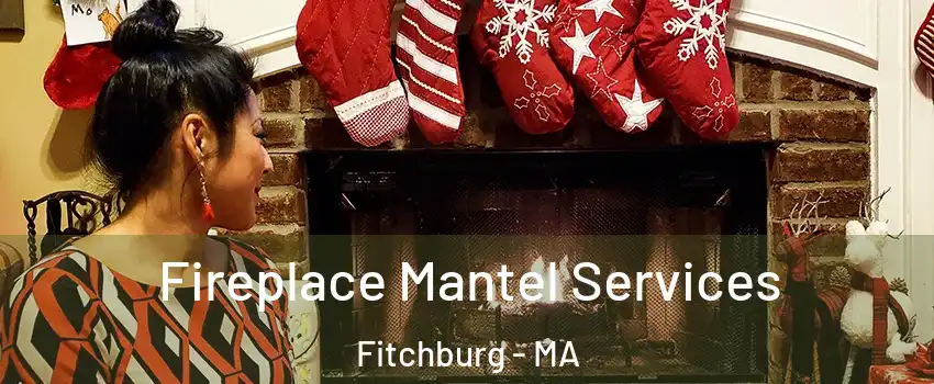  Fireplace Mantel Services Fitchburg - MA