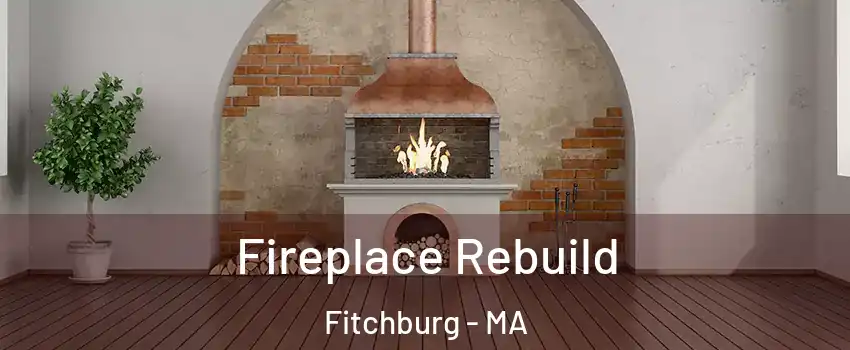  Fireplace Rebuild Fitchburg - MA