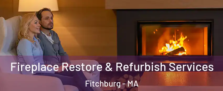 Fireplace Restore & Refurbish Services Fitchburg - MA
