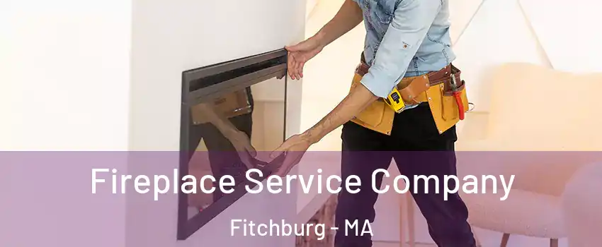 Fireplace Service Company Fitchburg - MA