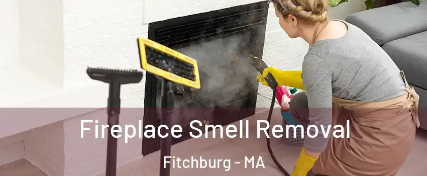  Fireplace Smell Removal Fitchburg - MA