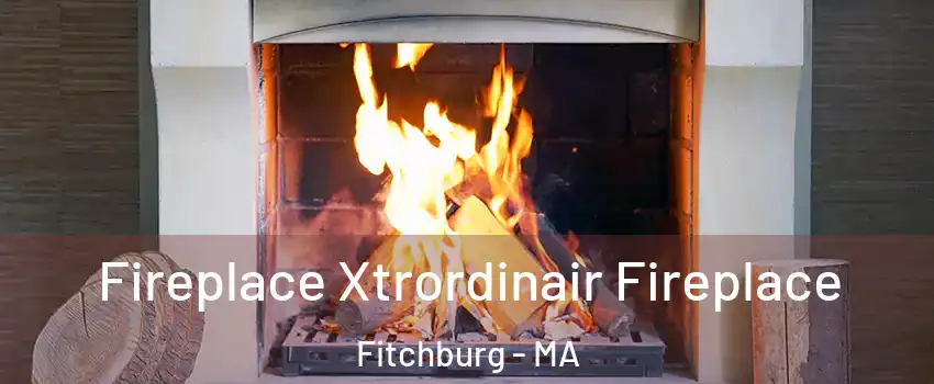  Fireplace Xtrordinair Fireplace Fitchburg - MA