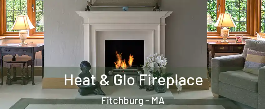  Heat & Glo Fireplace Fitchburg - MA