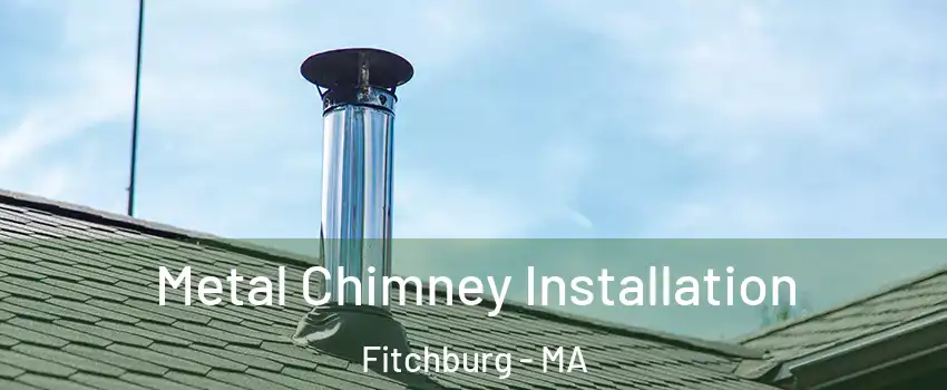 Metal Chimney Installation Fitchburg - MA