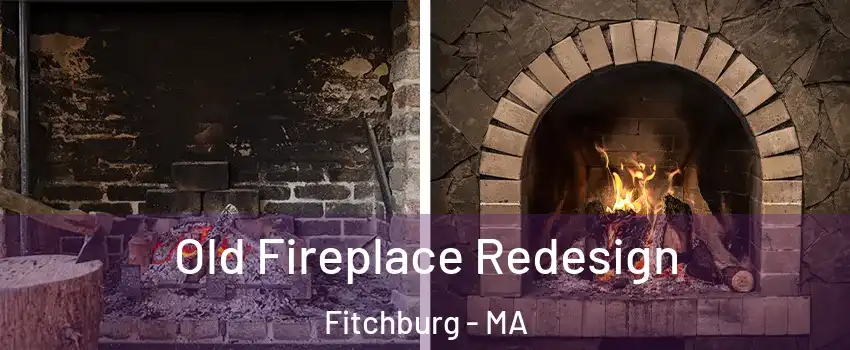  Old Fireplace Redesign Fitchburg - MA