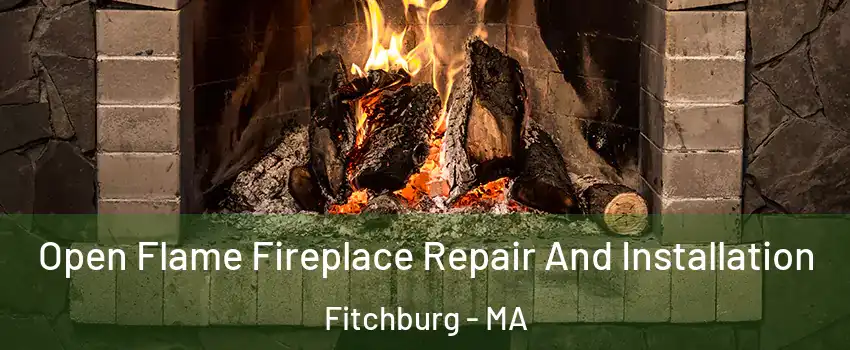  Open Flame Fireplace Repair And Installation Fitchburg - MA