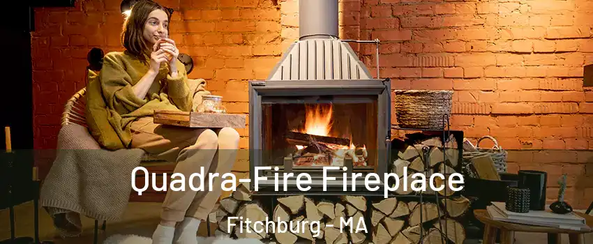  Quadra-Fire Fireplace Fitchburg - MA