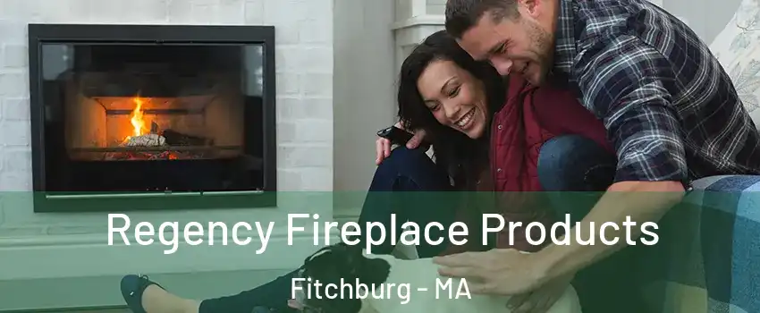  Regency Fireplace Products Fitchburg - MA
