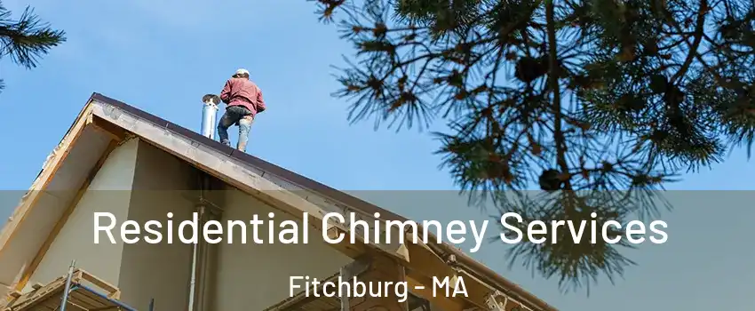  Residential Chimney Services Fitchburg - MA