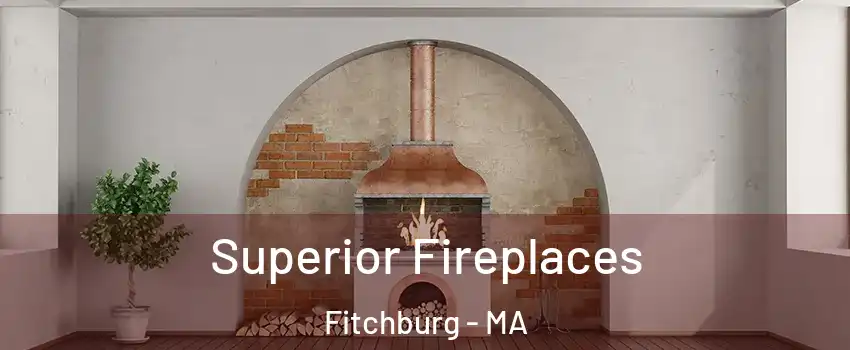  Superior Fireplaces Fitchburg - MA