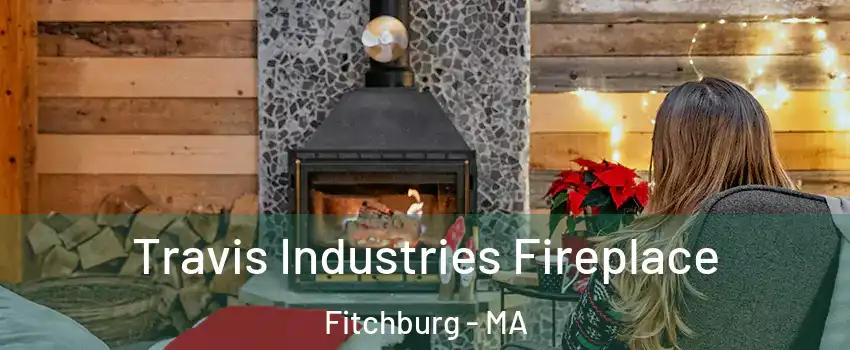  Travis Industries Fireplace Fitchburg - MA