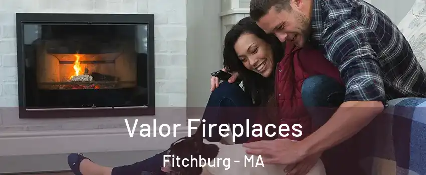  Valor Fireplaces Fitchburg - MA