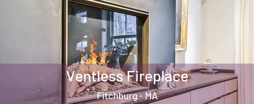  Ventless Fireplace Fitchburg - MA