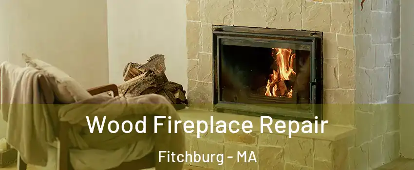  Wood Fireplace Repair Fitchburg - MA