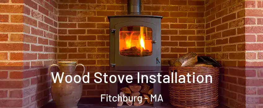  Wood Stove Installation Fitchburg - MA