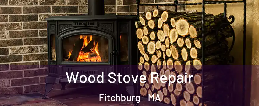  Wood Stove Repair Fitchburg - MA